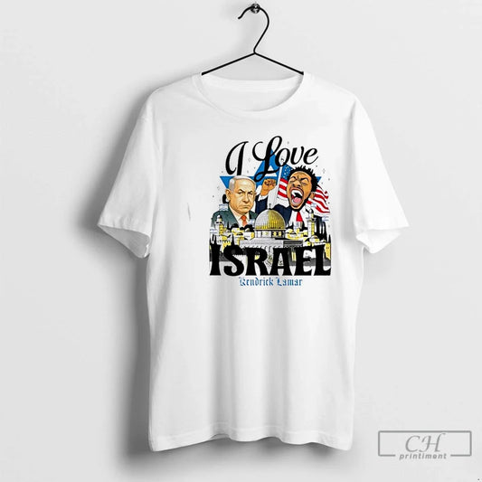 Classic Kendrick Lamar X Benjamin Netanyahu I Love Israel T-Shirts, Hoodie, Sweatshirt - T-Shirt, Sweatshirt, Hoodie
