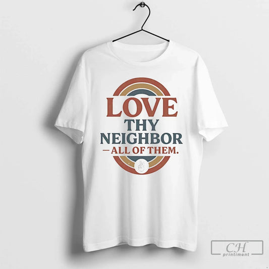 Classic Love Thy Neighbor All Them T-Shirts, Hoodie, Sweatshirt - T-Shirt, Sweatshirt, Hoodie