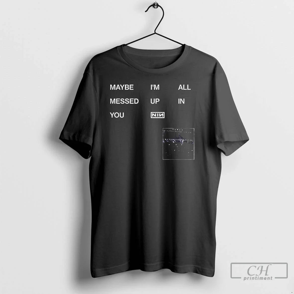 Classic Maybe Im All Messed Up You Nin T-Shirts, Hoodie, Sweatshirt - T-Shirt, Sweatshirt, Hoodie