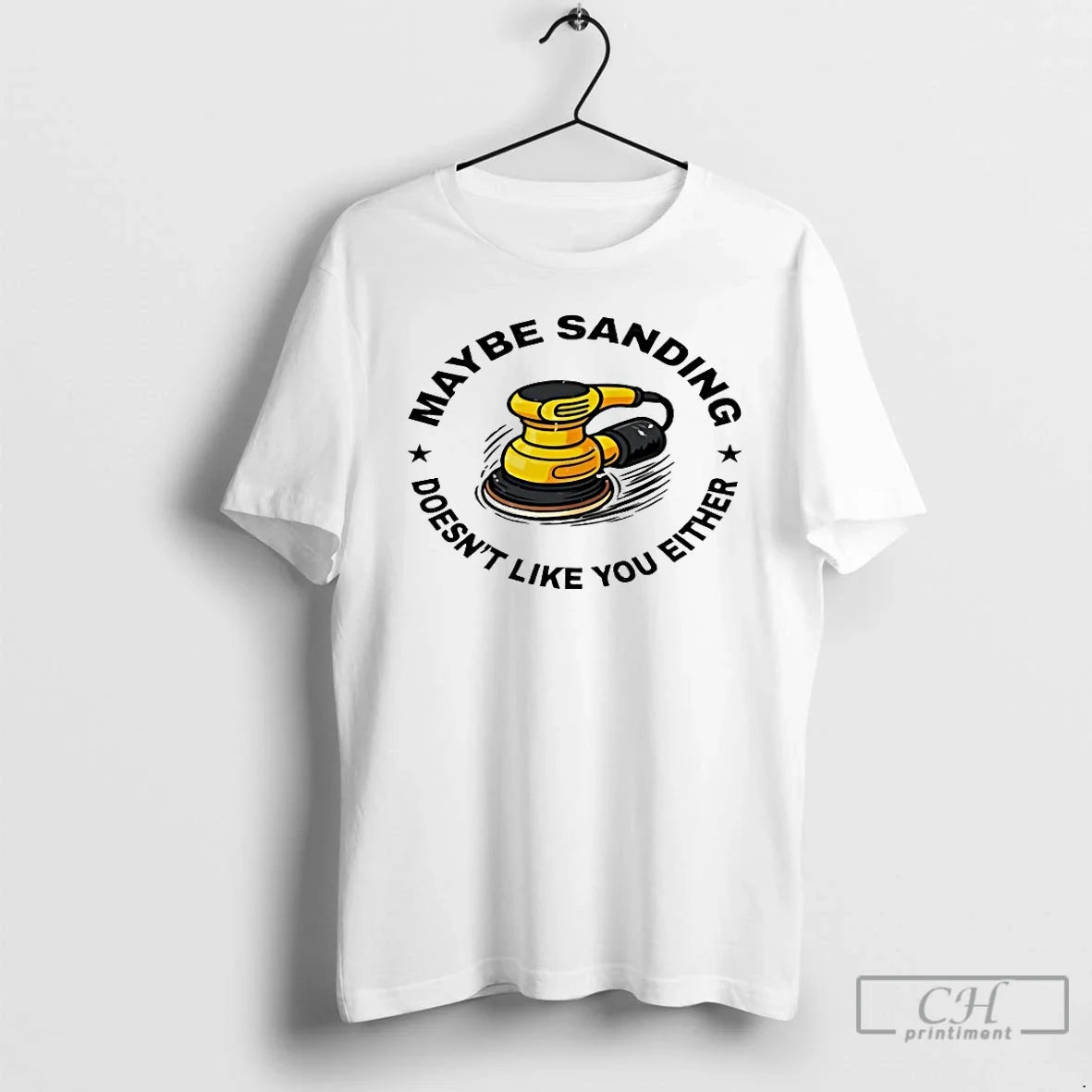 Classic Maybe Sanding Doesnt Like You Either Woodworker T-Shirts, Hoodie, Sweatshirt - T-Shirt, Sweatshirt, Hoodie