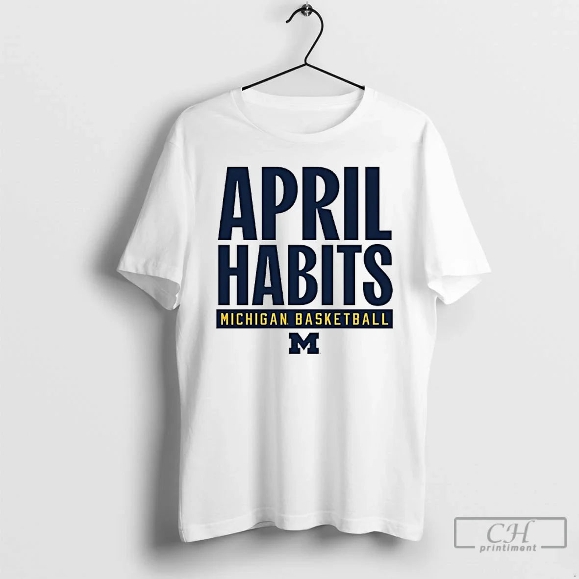 Classic Michigan Wolverines Basketball April Habits T-Shirts, Hoodie, Sweatshirt - T-Shirt, Sweatshirt, Hoodie
