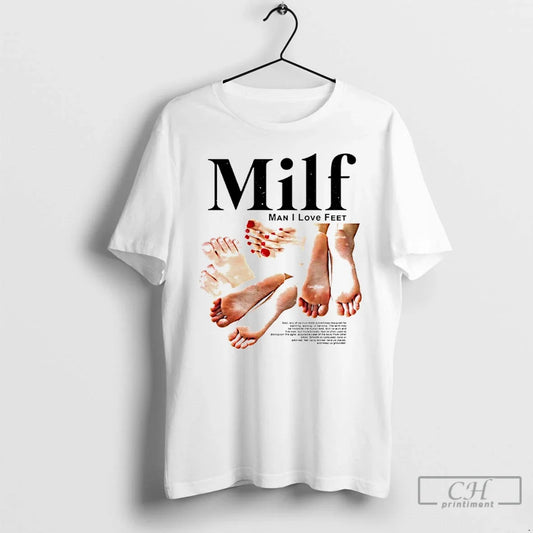 Classic Milf Man I Love Feet T-Shirts, Hoodie, Sweatshirt - T-Shirt, Sweatshirt, Hoodie