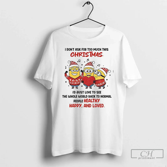 Classic Minion I Dont Ask Too Much This Id Just Love See T-Shirts, Hoodie, Sweatshirt - T-Shirt, Sweatshirt, Hoodie