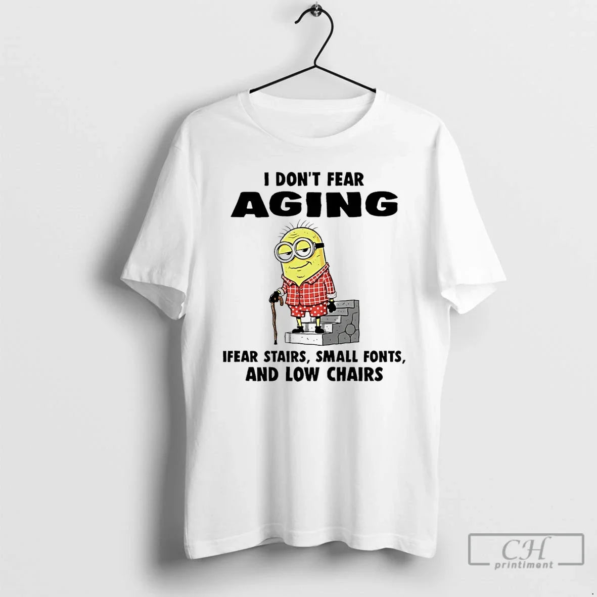 Classic Minion I Dont Fear Aging Fear Stairs Small Fonts Low Chairs T-Shirts, Hoodie, Sweatshirt - T-Shirt, Sweatshirt, Hoodie