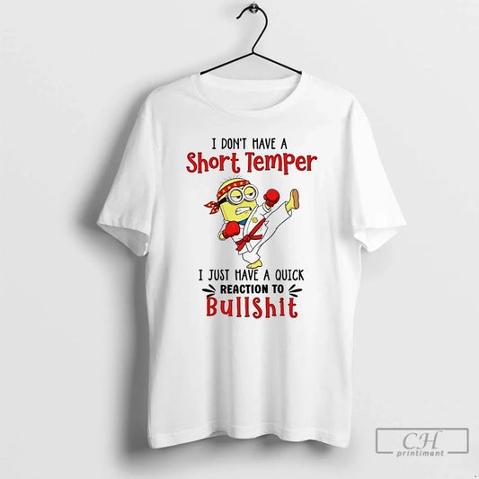 Classic Minion I Dont Have Short Temper I Just Have Quick Reaction T-Shirts, Hoodie, Sweatshirt - T-Shirt, Sweatshirt, Hoodie