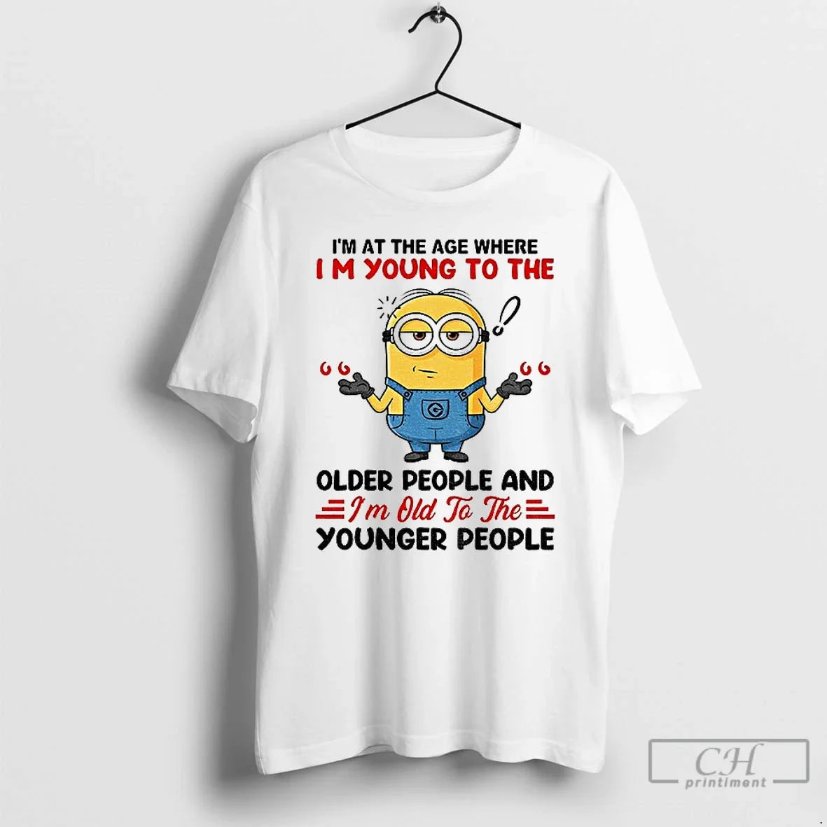 Classic Minion Im Age Where Im Young Older People Im T-Shirts, Hoodie, Sweatshirt - T-Shirt, Sweatshirt, Hoodie