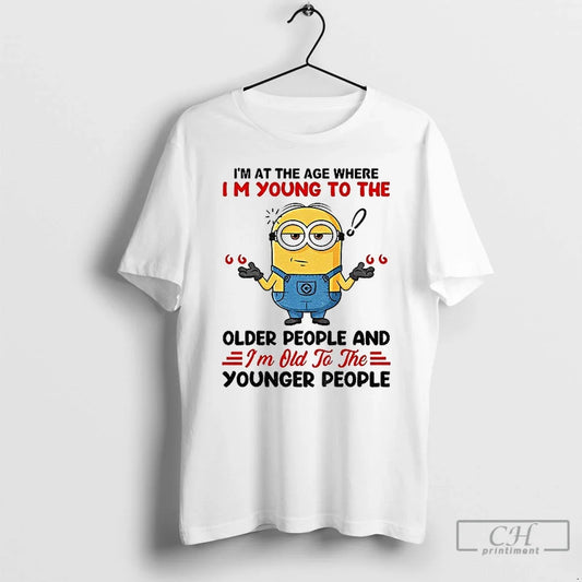 Classic Minion Im Age Where Im Young Older People Im T-Shirts, Hoodie, Sweatshirt - T-Shirt, Sweatshirt, Hoodie