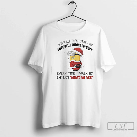Classic Minion After All These Years My Wife Still Thinks Im Sexy T-Shirts, Hoodie, Sweatshirt - T-Shirt, Sweatshirt, Hoodie