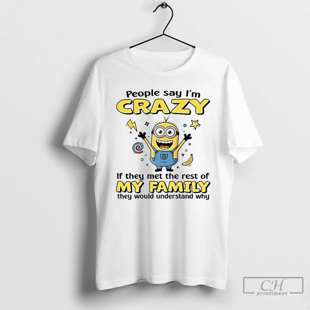 Classic Minion Banana People Say Im Crazy If They Met Rest My Family T-Shirts, Hoodie, Sweatshirt - T-Shirt, Sweatshirt, Hoodie