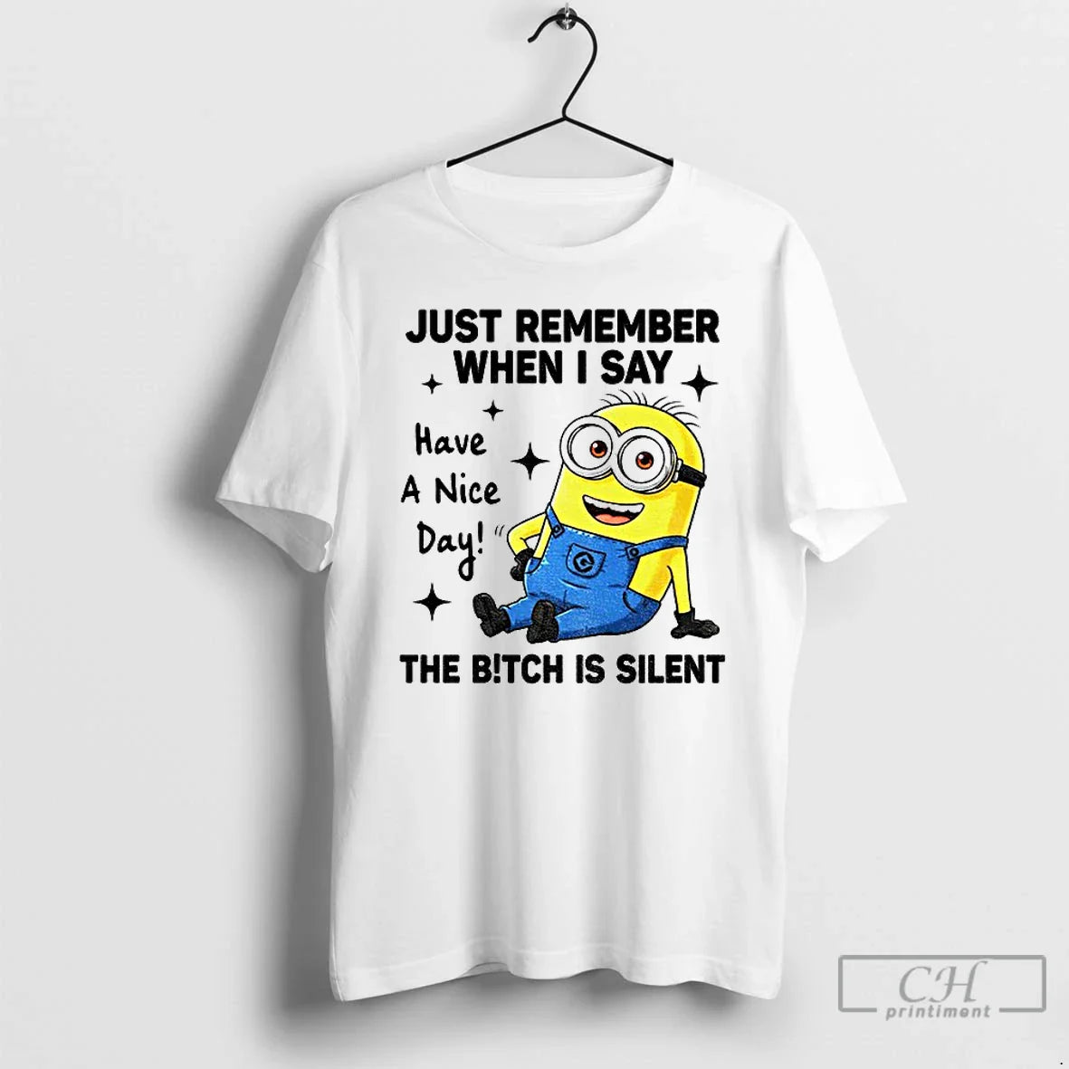 Classic Minion Just Remember When I Say Have Nice Day Bitch Is Silent T-Shirts, Hoodie, Sweatshirt - T-Shirt, Sweatshirt, Hoodie