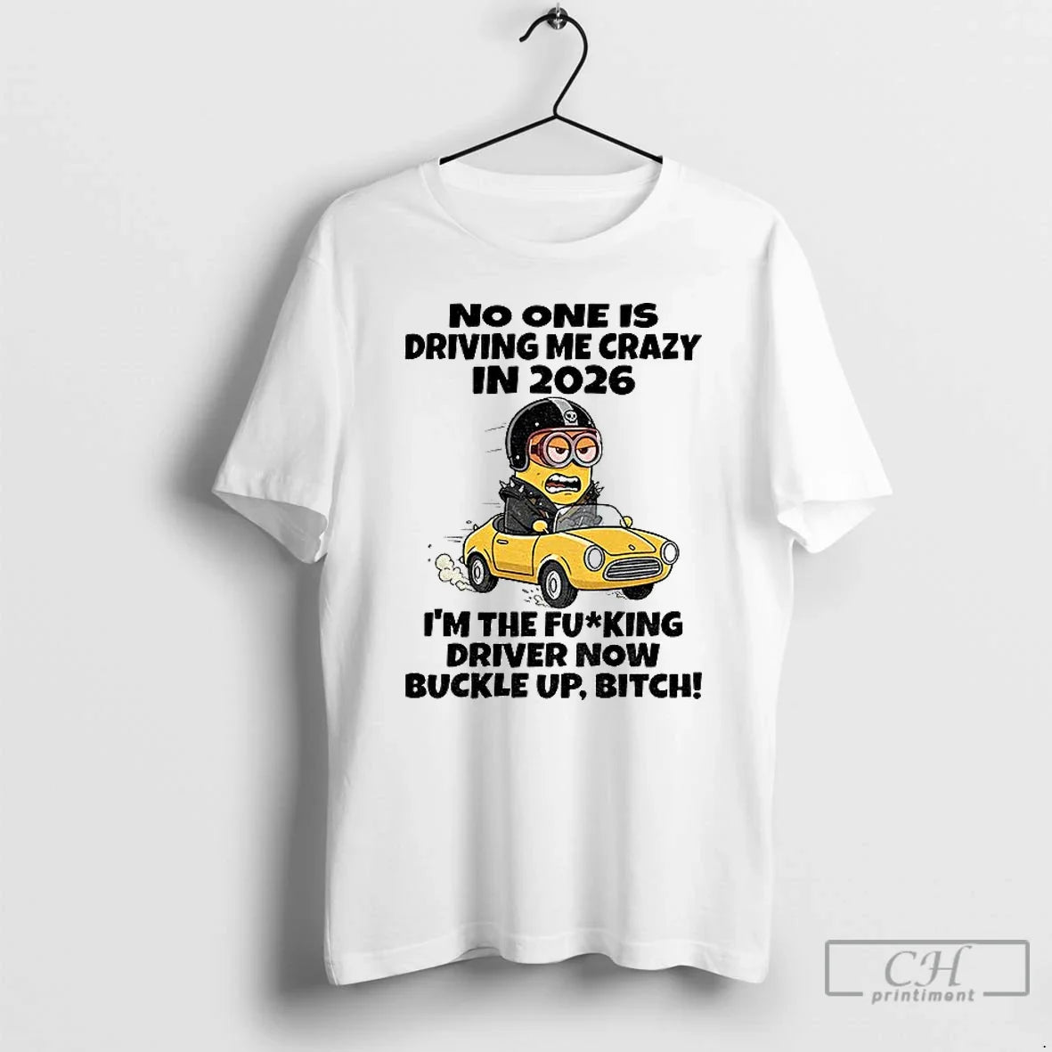 Classic Minion No One Is Driving Me Crazy 2026 Im Fucking Driver Now T-Shirts, Hoodie, Sweatshirt - T-Shirt, Sweatshirt, Hoodie