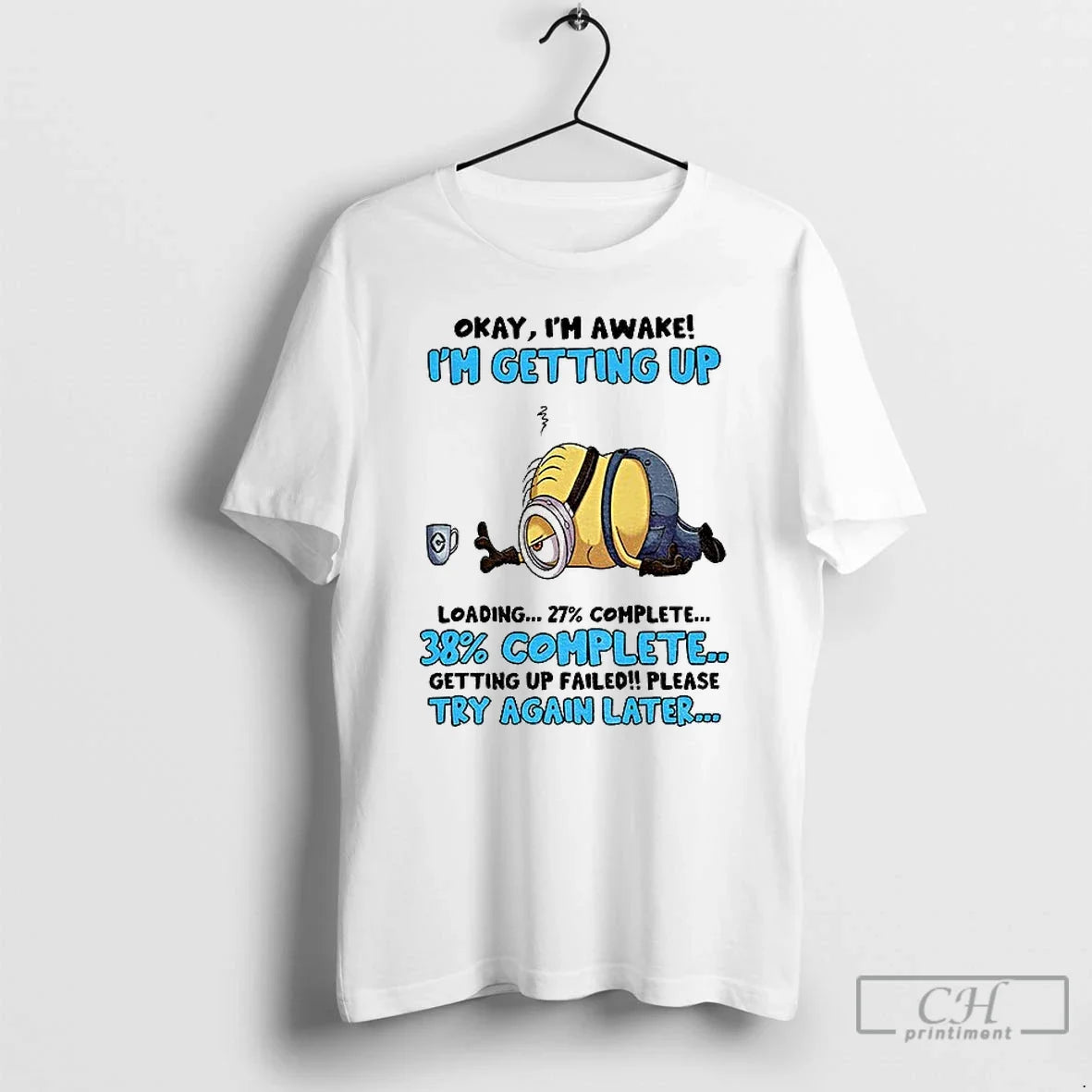 Classic Minion Okay Im Awake Im Getting Up Loading Complete 38 Getting Up Failed Please T-Shirts, Hoodie, Sweatshirt - T-Shirt, Sweatshirt, Hoodie