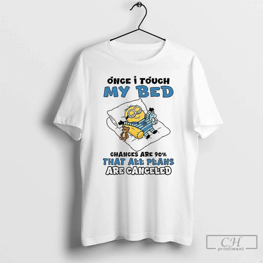 Classic Minion Once I Touch My Bed Chances Are 90 That All Plans Are Canceled T-Shirts, Hoodie, Sweatshirt - T-Shirt, Sweatshirt, Hoodie