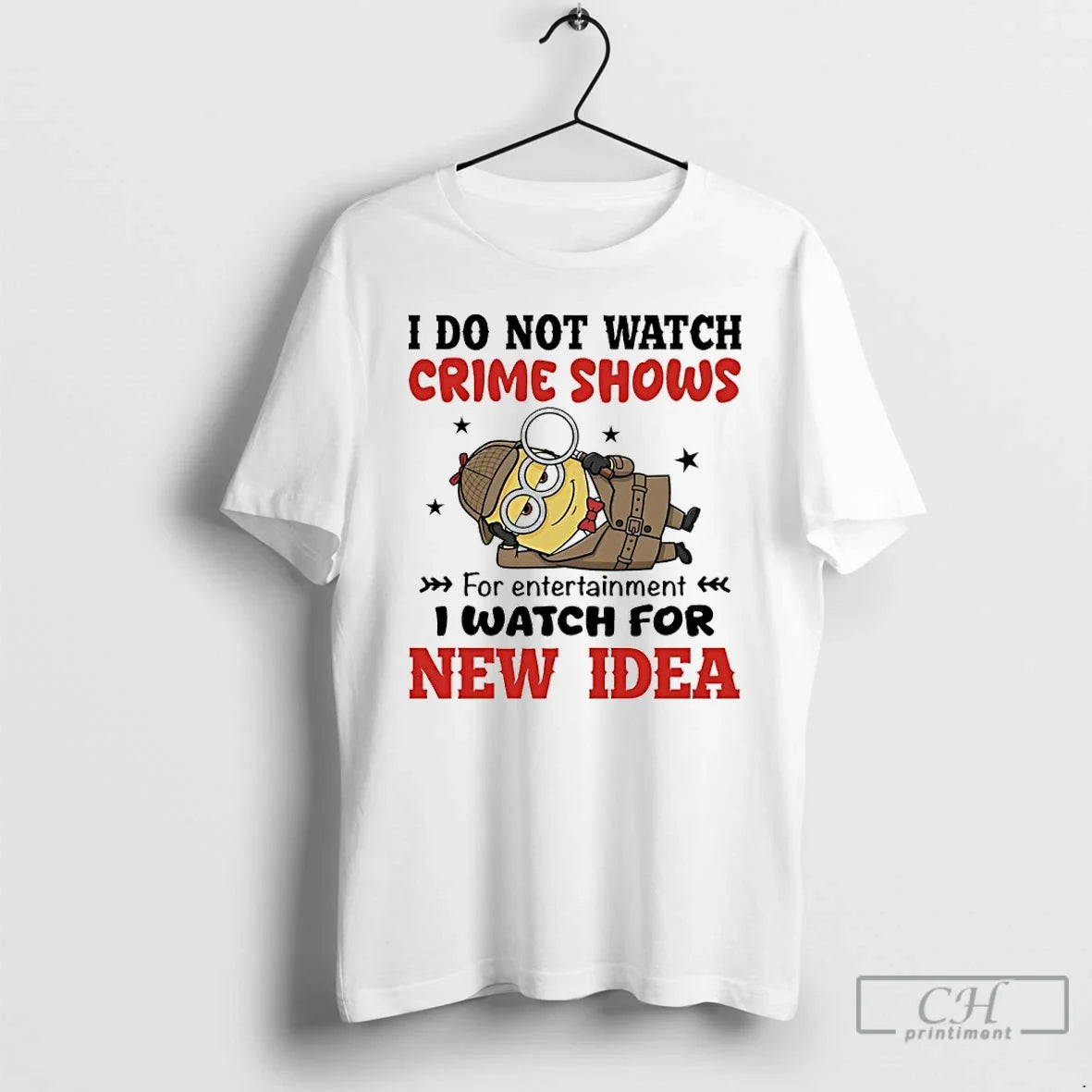 Classic Minions I Do Not Watch Crime Shows Entertainment I Watch New Idea T-Shirts, Hoodie, Sweatshirt - T-Shirt, Sweatshirt, Hoodie