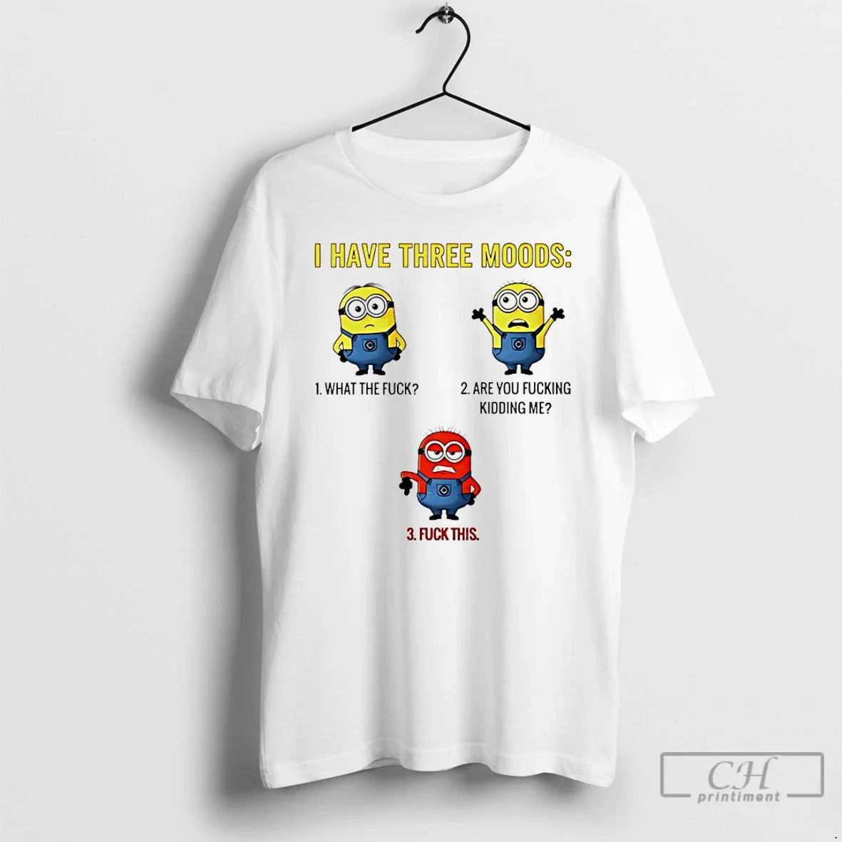 Classic Minions I Have Three Moods What Fuck Are You Fucking Kidding Me Fuck T-Shirts, Hoodie, Sweatshirt - T-Shirt, Sweatshirt, Hoodie