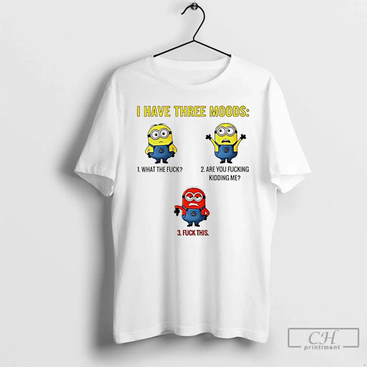 Classic Minions I Have Three Moods What Fuck Are You Fucking Kidding Me Fuck T-Shirts, Hoodie, Sweatshirt - T-Shirt, Sweatshirt, Hoodie