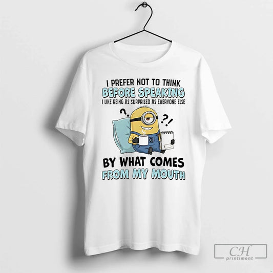 Classic Minions I Prefer Not Think Before Speaking I Like Being As Surprised As T-Shirts, Hoodie, Sweatshirt - T-Shirt, Sweatshirt, Hoodie