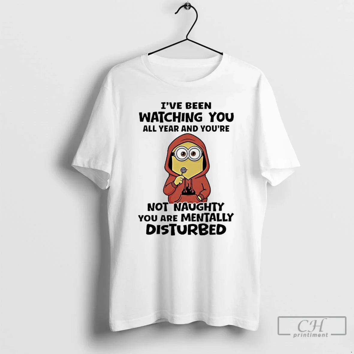 Classic Minions Ive Been Watching You All Year Youre Not Naughty You Are Mentally T-Shirts, Hoodie, Sweatshirt - T-Shirt, Sweatshirt, Hoodie