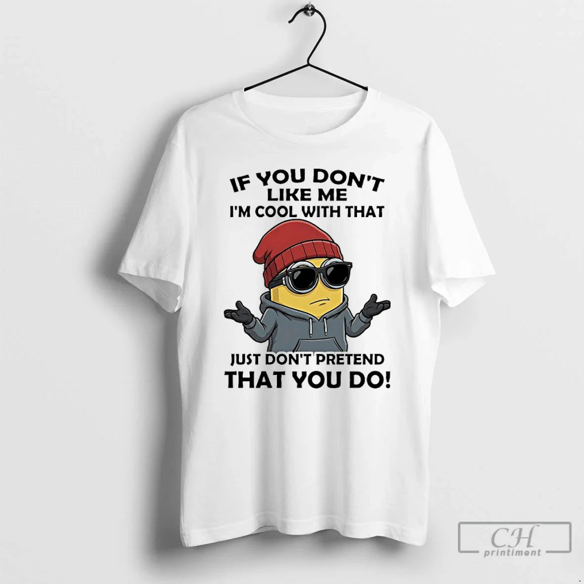 Classic Minions If You Dont Like Me Im Cool That Just Dont Pretend That T-Shirts, Hoodie, Sweatshirt - T-Shirt, Sweatshirt, Hoodie