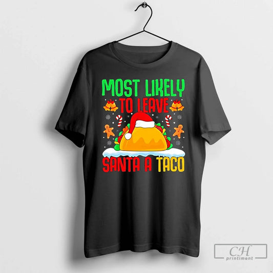 Classic Most Likely Leave Santa Taco Mexican Food T-Shirts, Hoodie, Sweatshirt - T-Shirt, Sweatshirt, Hoodie