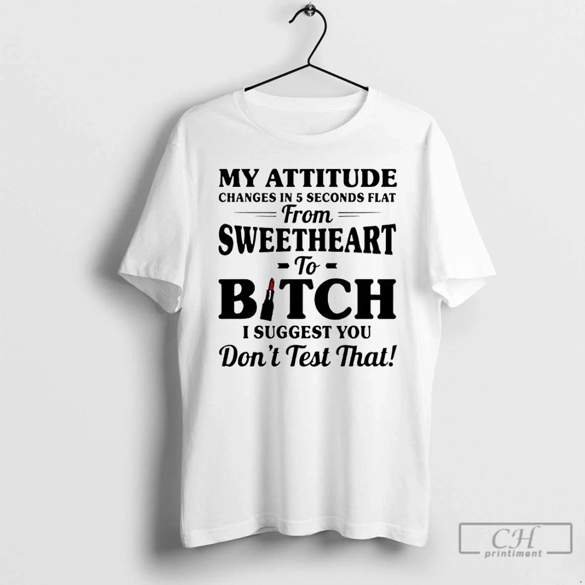 Classic My Attitude Changes 5 Seconds Flat Sweetheart Bitch I Suggest You T-Shirts, Hoodie, Sweatshirt - T-Shirt, Sweatshirt, Hoodie