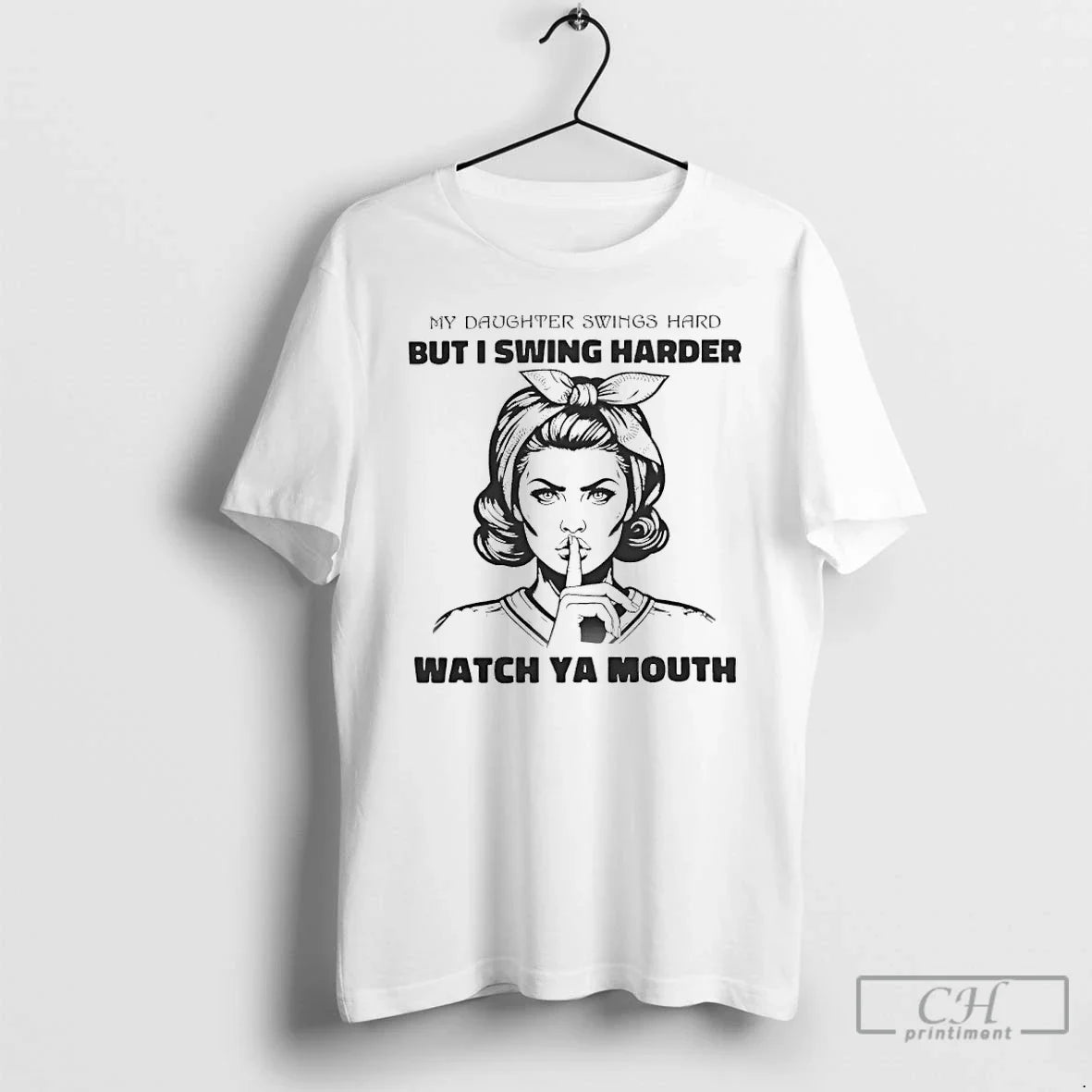 Classic My Daughter Swings Hard But I Swing Harder Watch Ya Mouth T-Shirts, Hoodie, Sweatshirt - T-Shirt, Sweatshirt, Hoodie