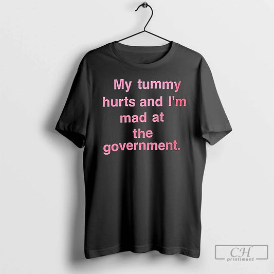 Classic My Tummy Hurts Im Mad Government Text T-Shirts, Hoodie, Sweatshirt - T-Shirt, Sweatshirt, Hoodie
