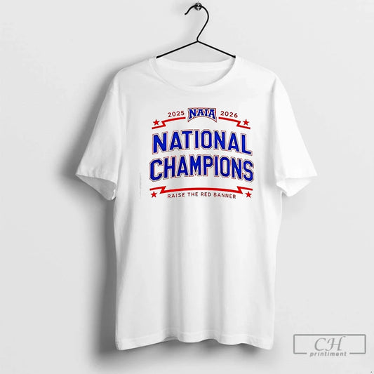 Classic Naia 2025 2026 National Champions Raise Red Banner T-Shirts, Hoodie, Sweatshirt - T-Shirt, Sweatshirt, Hoodie