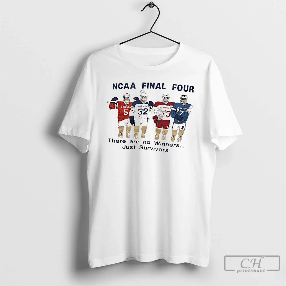 Classic Ncaa Final Four There Are No Winners Just Survivors Syracuse Hopkins Maryland North Carolina T-Shirts, Hoodie, Sweatshirt - T-Shirt, Sweatshirt, Hoodie