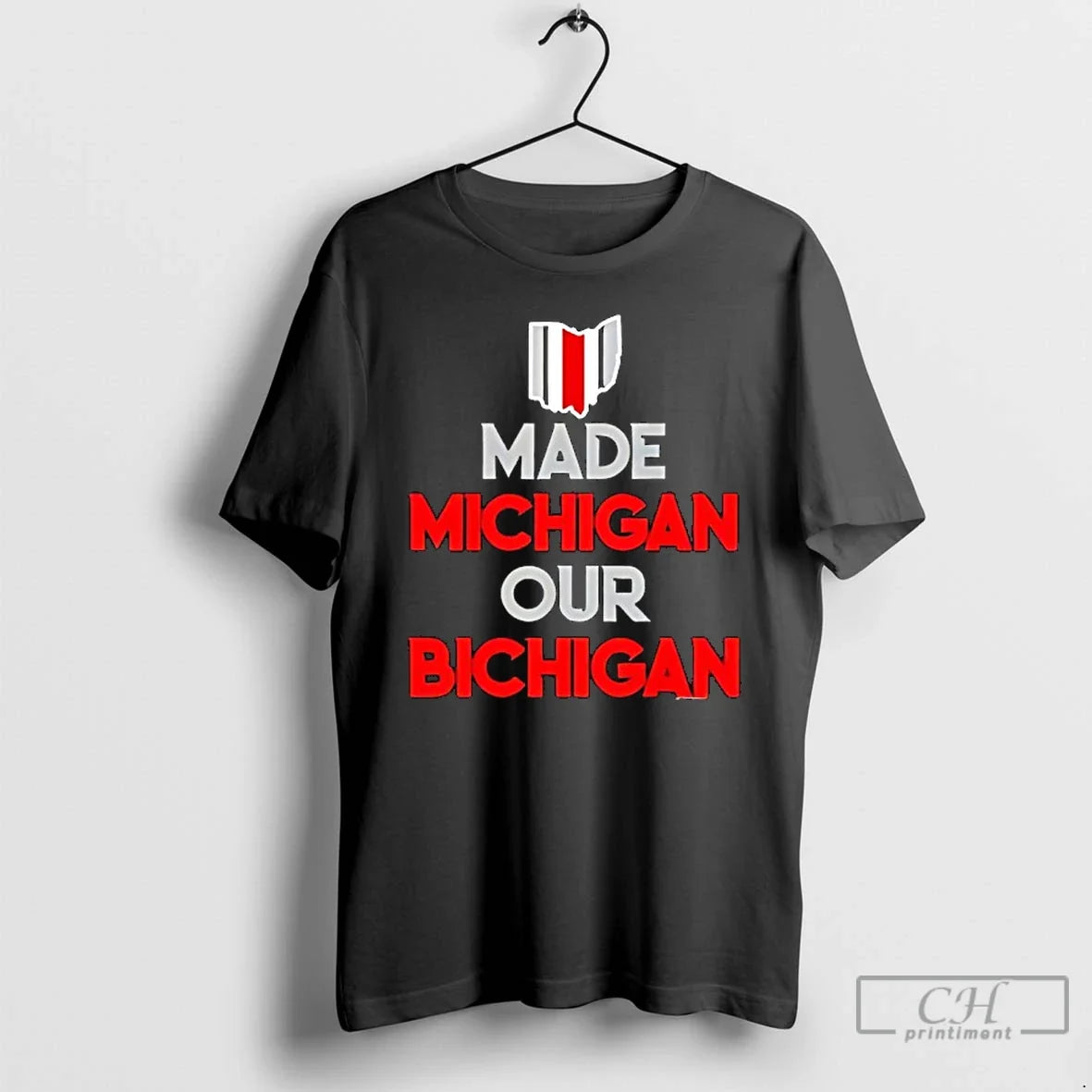 Classic Ohio Buckeyes Made Michigan Our Bichigan Quote T-Shirts, Hoodie, Sweatshirt - T-Shirt, Sweatshirt, Hoodie