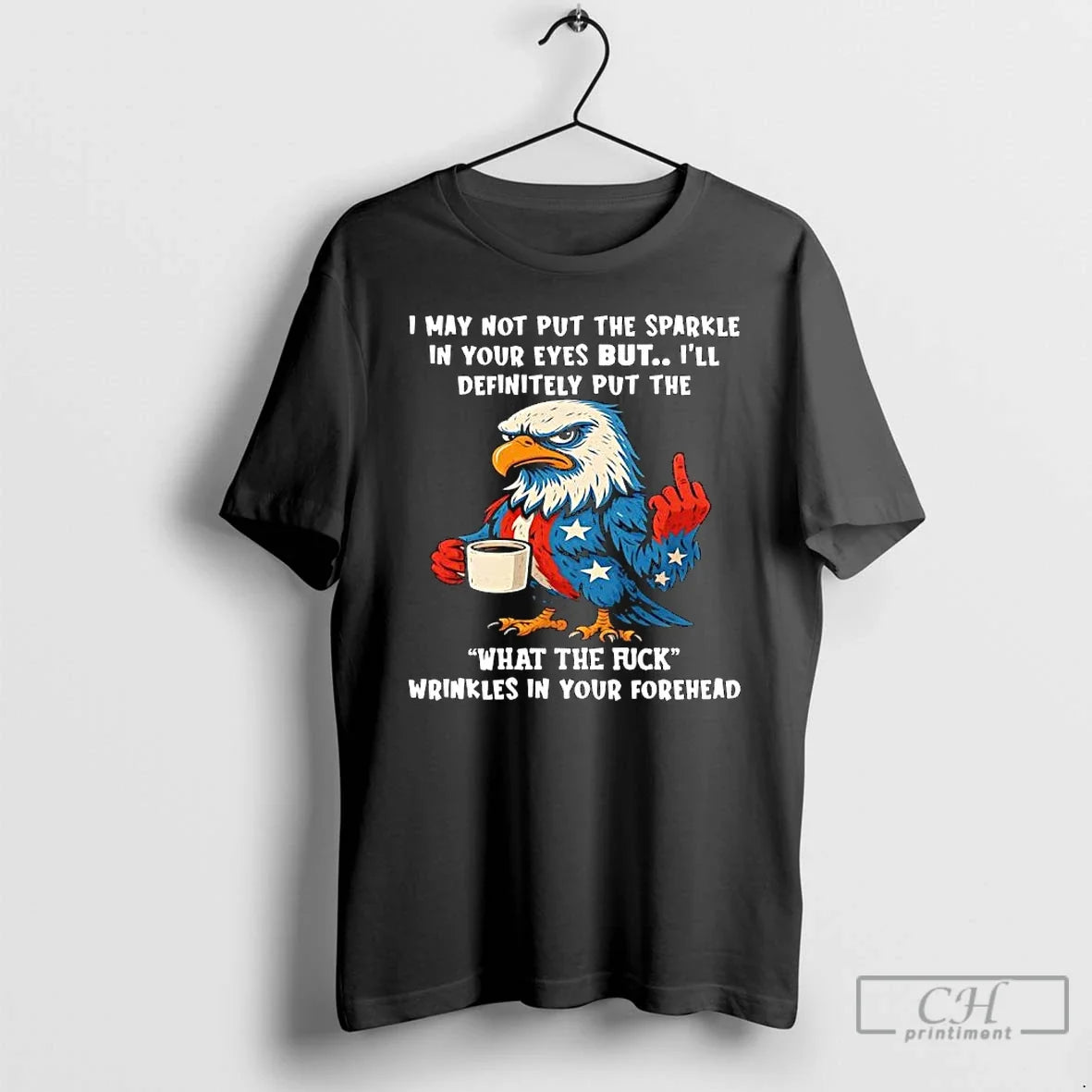 Classic Patriotic Eagle I May Not Put Sparkle Your Eyes But Ill Definitely T-Shirts, Hoodie, Sweatshirt - T-Shirt, Sweatshirt, Hoodie