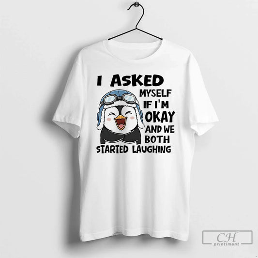 Classic Penguin I Asked Myself If Im Okay We Both Started Laughing T-Shirts, Hoodie, Sweatshirt - T-Shirt, Sweatshirt, Hoodie