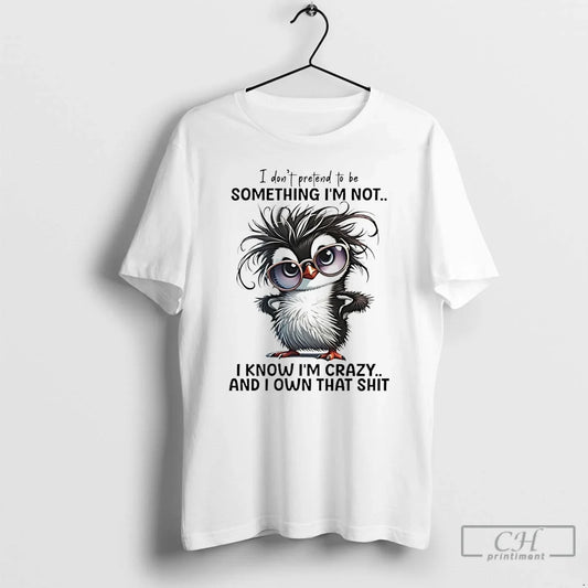 Classic Penguin I Dont Pretend Be Something Im Not I Know Im Crazy T-Shirts, Hoodie, Sweatshirt - T-Shirt, Sweatshirt, Hoodie