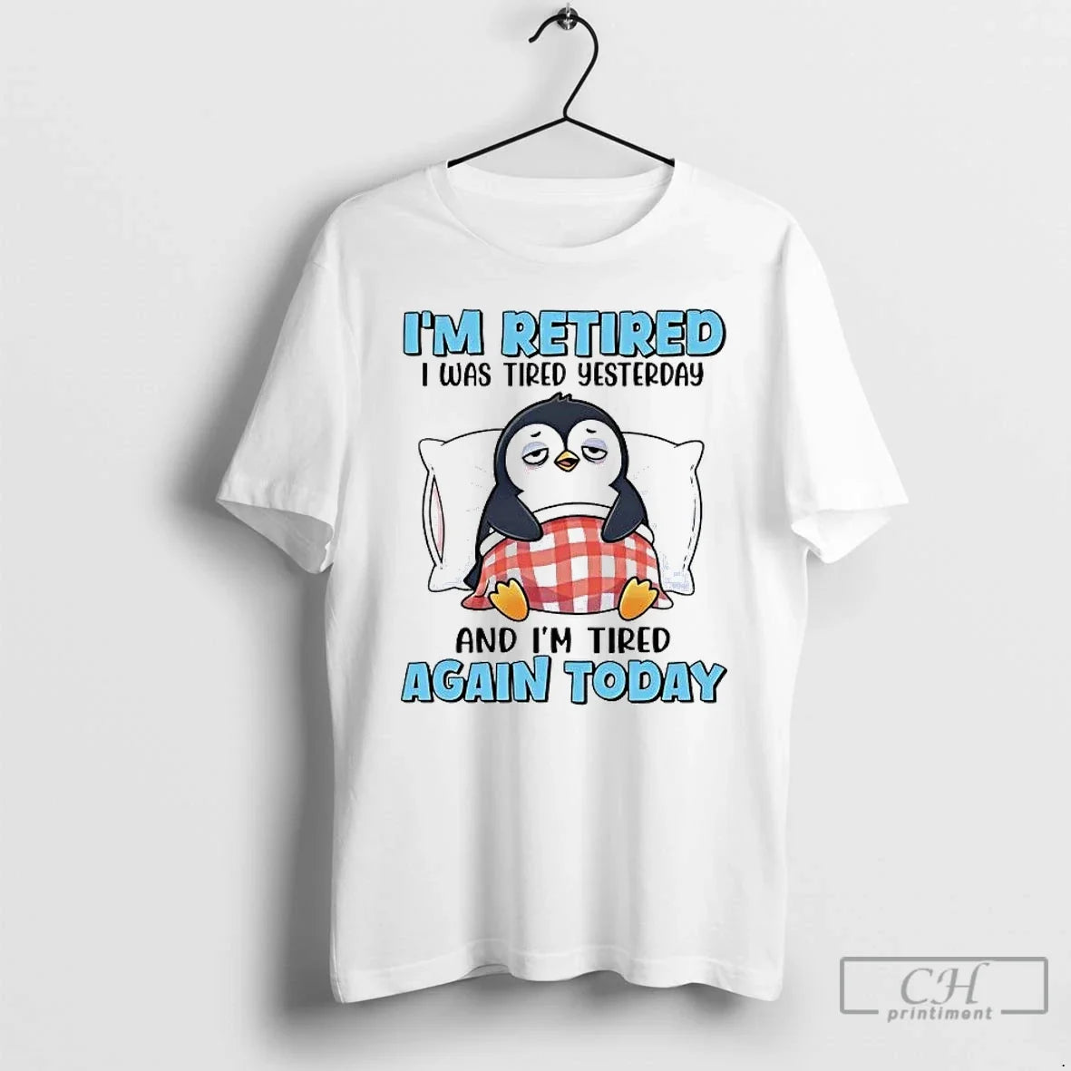 Classic Penguin Im Retired I Was Tired Yesterday Im Tired Again Today T-Shirts, Hoodie, Sweatshirt - T-Shirt, Sweatshirt, Hoodie