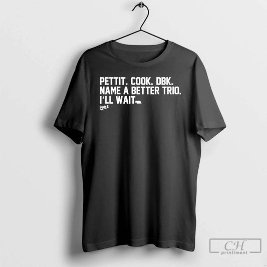 Classic Pettit Cook Dbk Name Better Trio Ill Wait Meme T-Shirts, Hoodie, Sweatshirt - T-Shirt, Sweatshirt, Hoodie