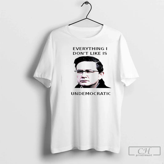 Classic Pierre Poilievre Undemocratic Everything I Dont Like Is Undemocratic T-Shirts, Hoodie, Sweatshirt - T-Shirt, Sweatshirt, Hoodie