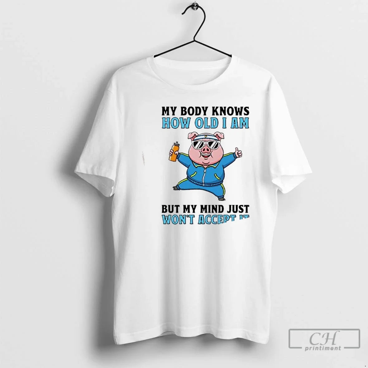 Classic Pig My Body Knows How Old I Am But My Mind Just Wont Accept T-Shirts, Hoodie, Sweatshirt - T-Shirt, Sweatshirt, Hoodie