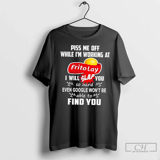 Classic Piss Me Off While Im Working Frito Lay I Will Slap You So T-Shirts, Hoodie, Sweatshirt - T-Shirt, Sweatshirt, Hoodie