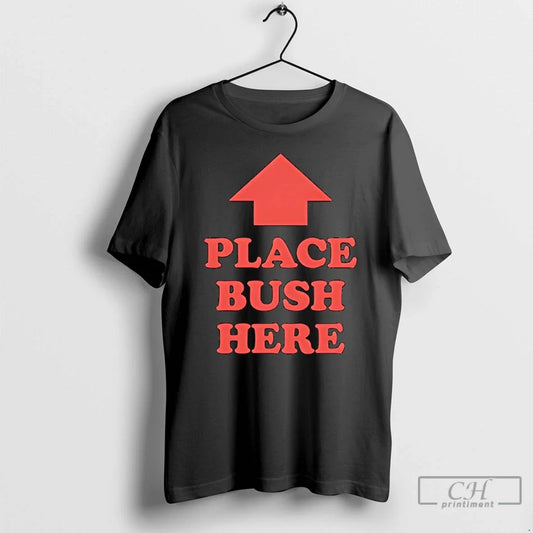 Classic Place Bush Here T-Shirts, Hoodie, Sweatshirt - T-Shirt, Sweatshirt, Hoodie