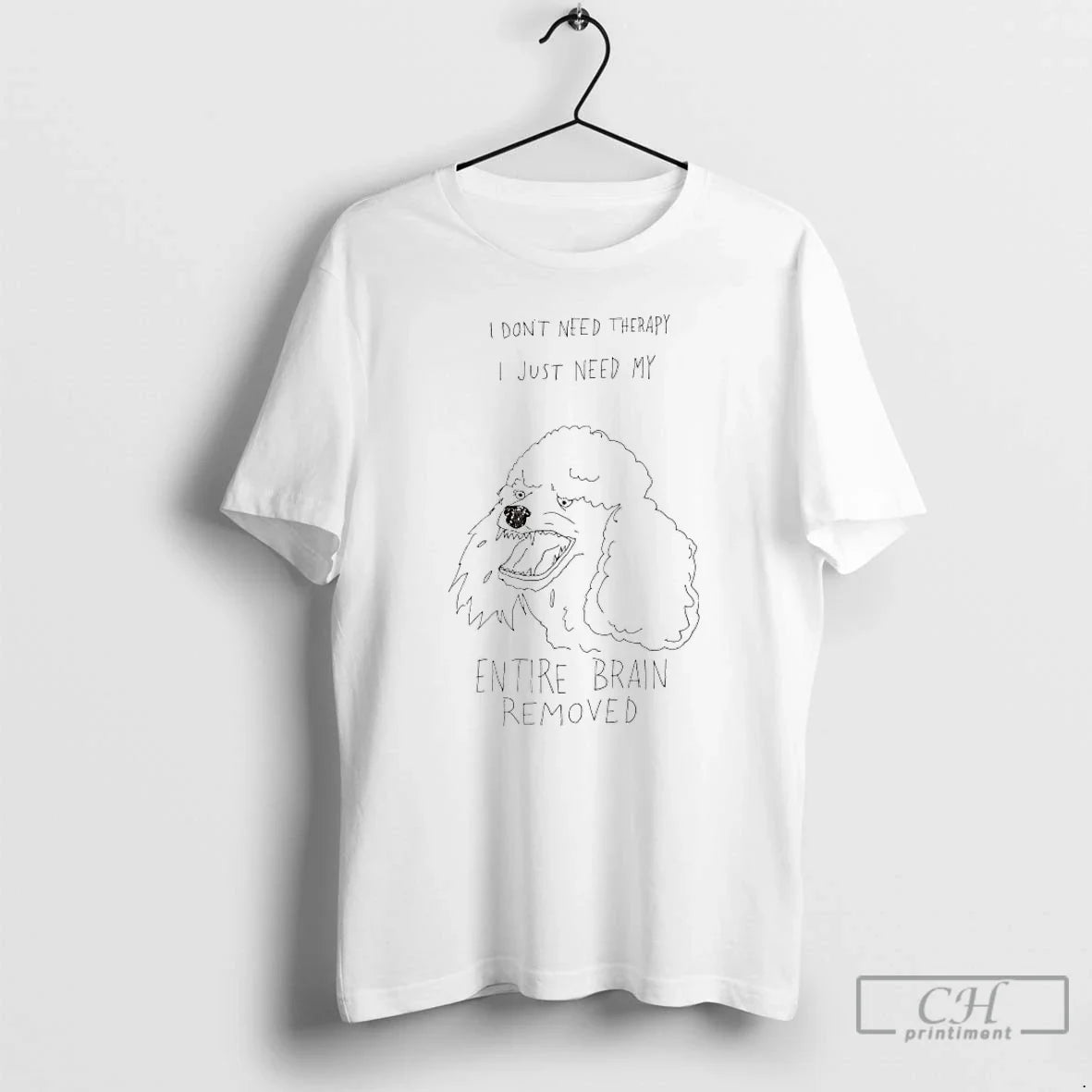 Classic Poodle I Dont Need Therapy I Just Need My Entire Brain Removed T-Shirts, Hoodie, Sweatshirt - T-Shirt, Sweatshirt, Hoodie