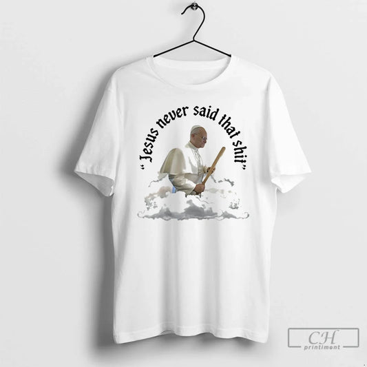 Classic Pope Leo Xiv Jesus Never Said That Shit T-Shirts, Hoodie, Sweatshirt - T-Shirt, Sweatshirt, Hoodie