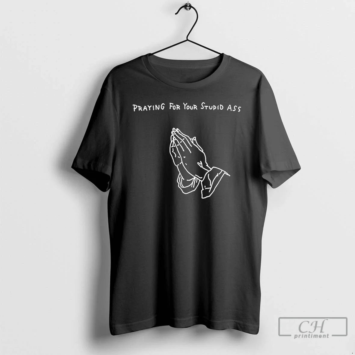 Classic Praying Your Stupid Ass T-Shirts, Hoodie, Sweatshirt - T-Shirt, Sweatshirt, Hoodie