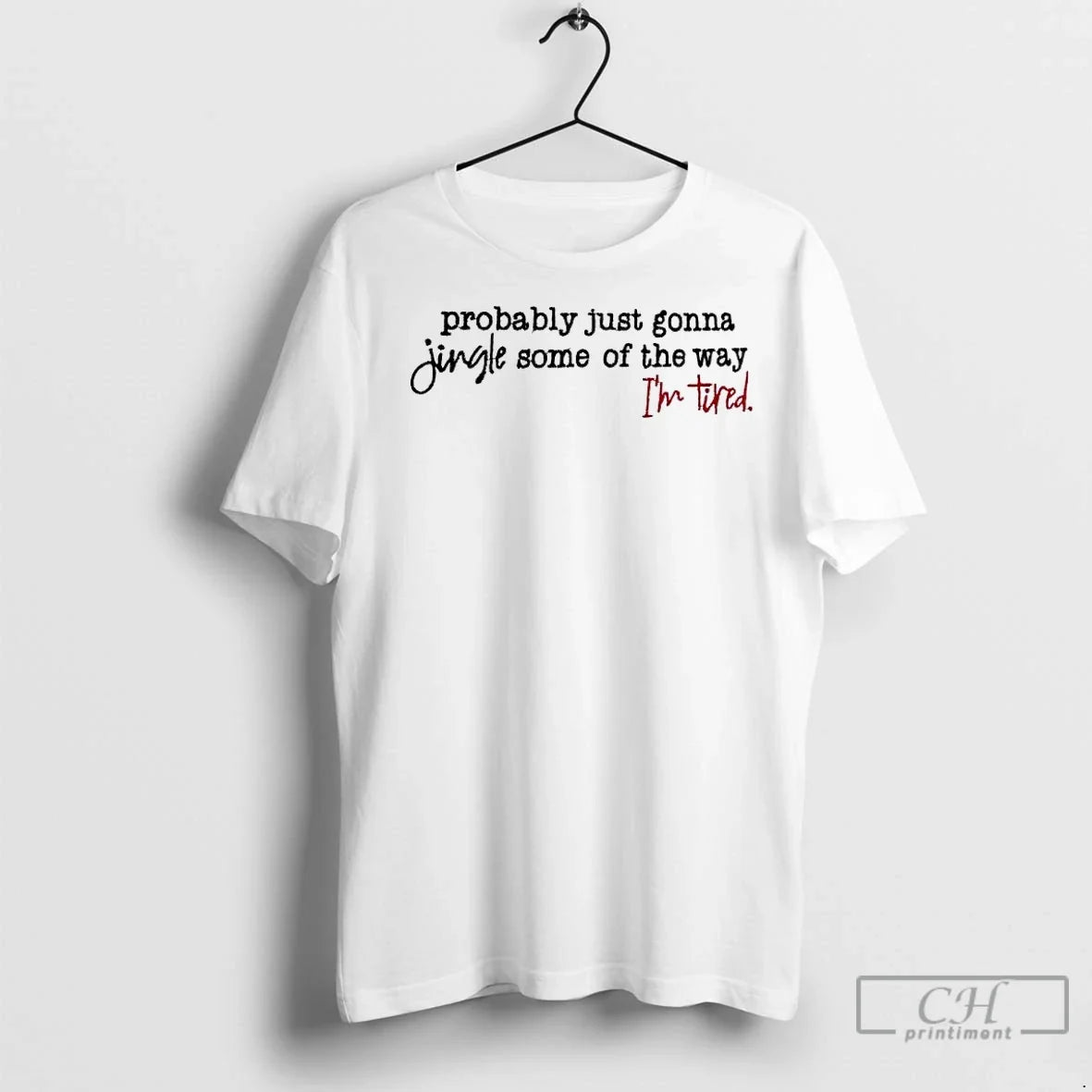 Classic Probably Just Gonna Jingle Some Way Im Tired T-Shirts, Hoodie, Sweatshirt - T-Shirt, Sweatshirt, Hoodie