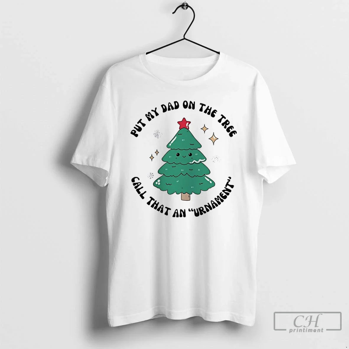 Classic Put My Dad Tree Call That Urnament Tree T-Shirts, Hoodie, Sweatshirt - T-Shirt, Sweatshirt, Hoodie