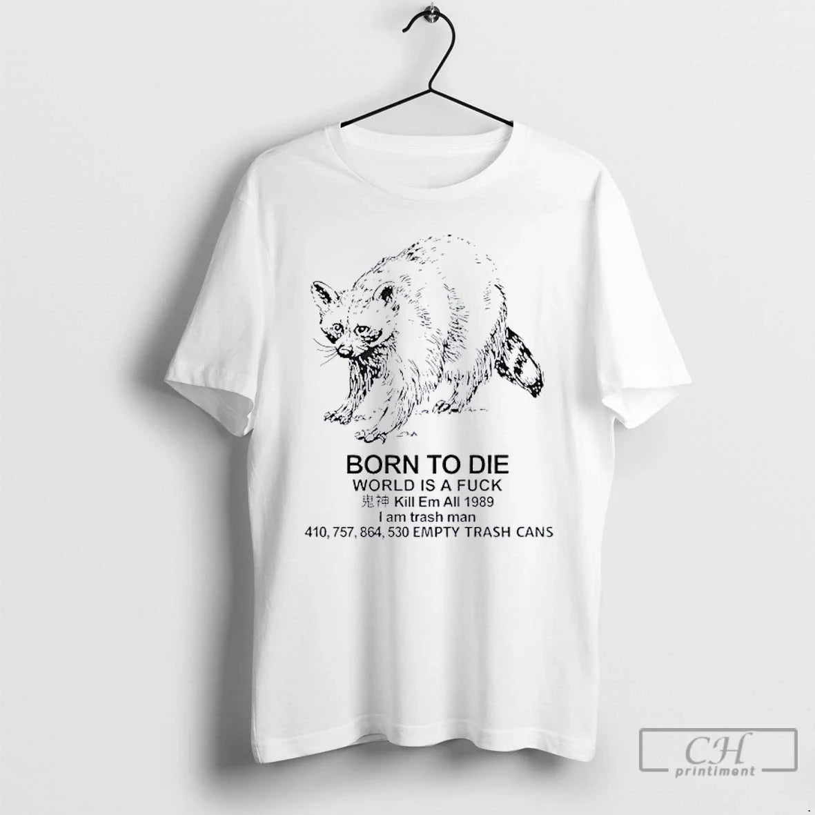 Classic Raccoon Born Die World Is Fuck Kill Em All 1989 I Am T-Shirts, Hoodie, Sweatshirt - T-Shirt, Sweatshirt, Hoodie