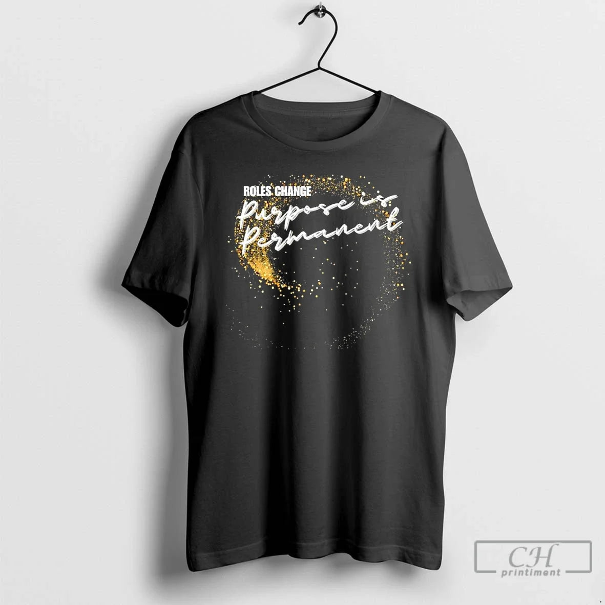 Classic Roles Change Purpose Is Permanent T-Shirts, Hoodie, Sweatshirt - T-Shirt, Sweatshirt, Hoodie