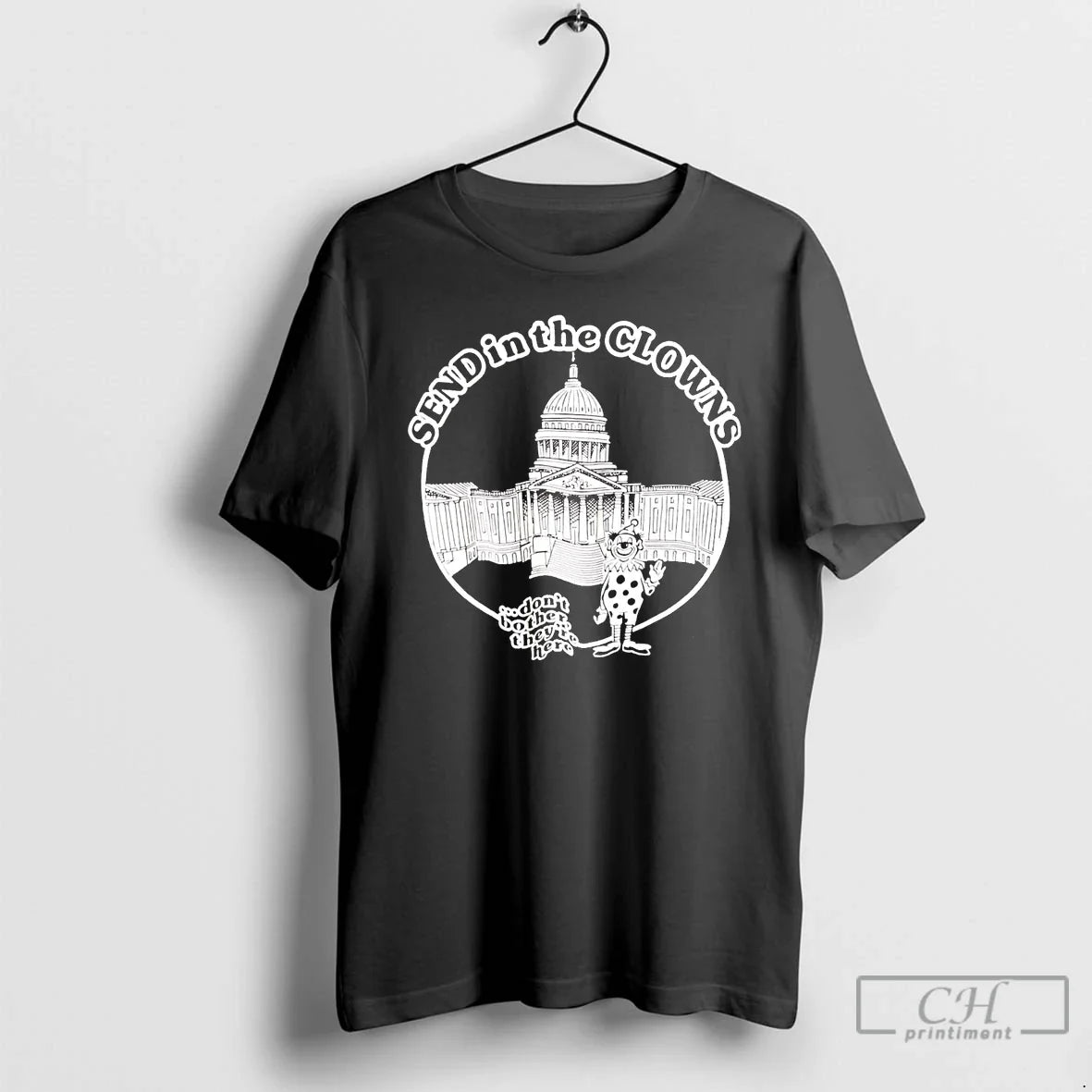Classic Send Clowns Dont Bother Theyre Here T-Shirts, Hoodie, Sweatshirt - T-Shirt, Sweatshirt, Hoodie