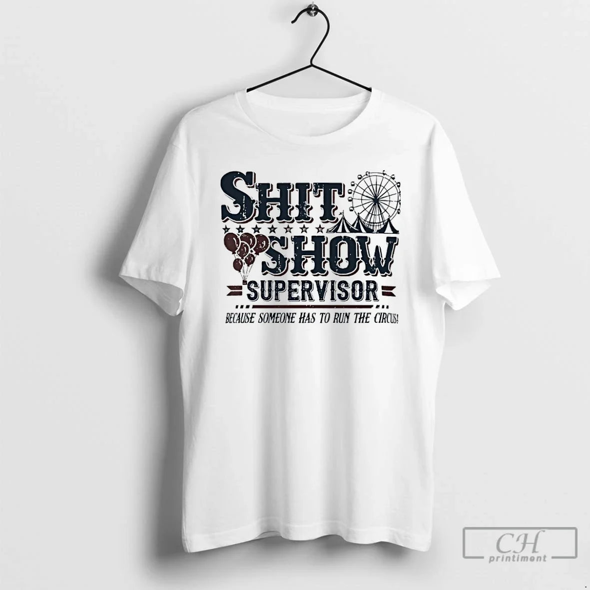 Classic Shit Show Supervisor Because Someone Has Run Circus T-Shirts, Hoodie, Sweatshirt - T-Shirt, Sweatshirt, Hoodie