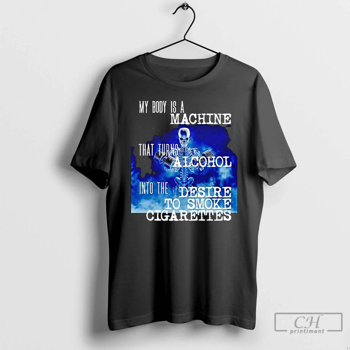 Classic Skeleton My Body Is Machine That Turns Alcohol Desire Smoke T-Shirts, Hoodie, Sweatshirt - T-Shirt, Sweatshirt, Hoodie