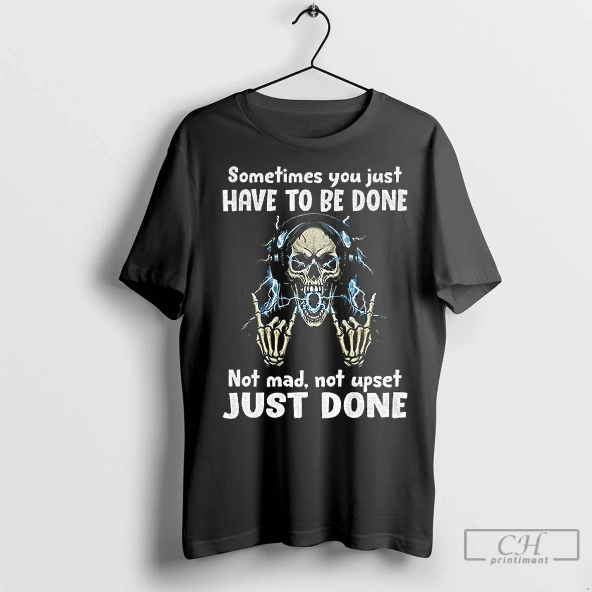 Classic Skeleton Sometimes You Just Have Be Done Not Mad Not Upset Just Done T-Shirts, Hoodie, Sweatshirt - T-Shirt, Sweatshirt, Hoodie